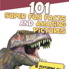 DOWNLOAD EBOOK 📬 Dinosaurs: 101 Super Fun Facts And Amazing Pictures (Featuring The