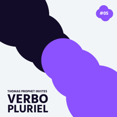 #05 Thomas Prophet invites Verbo Pluriel