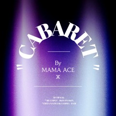 "CABARET" by MAMA ACE