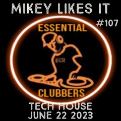 (TECH HOUSE) MIKEY LIKES IT - ESSENTIAL CLUBBERS RADIO | June 22 2023