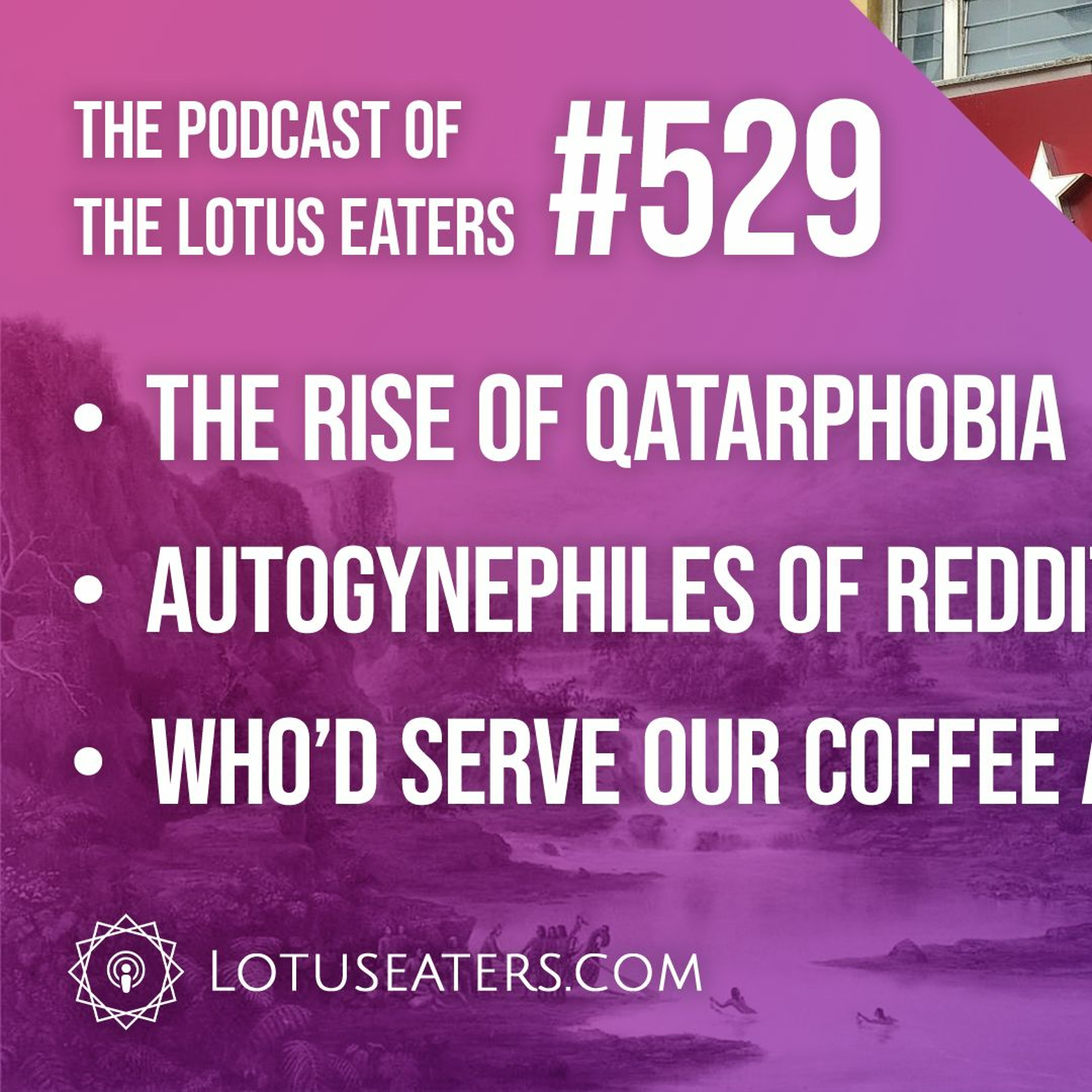 The Podcast of the Lotus Eaters #529