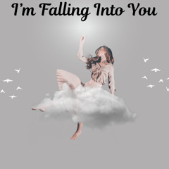 I'm Falling Into You