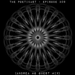 The Poeticast - Episode 309 (Andrea HG Guest Mix)