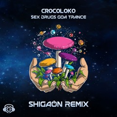 Crocoloko - Sex Drugs Goa Trance (Shigaon Remix)