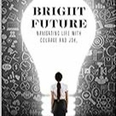 Read B.O.O.K (Award Finalists) Bright Futures: Navigating Life with Courage and Joy