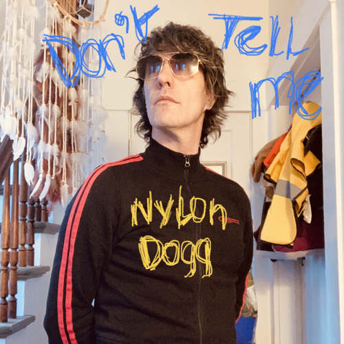 Don’t Tell Me — 3.25.24 [NYLON DOGG]