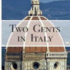[View] [KINDLE PDF EBOOK EPUB] Two Gents in Italy: A journey through Italian history and culture by