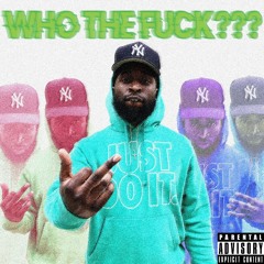 Who The Fuck prod. Soul G
