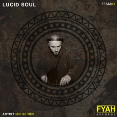 FYAH - Artist Mix Series w./ LUCID SOUL [FRAM03]