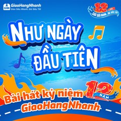 Như Ngày Đầu Tiên - GiaoHangNhanh (ft Tọi, Khoa)