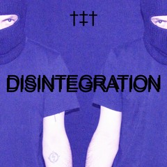 DISINTEGRATION