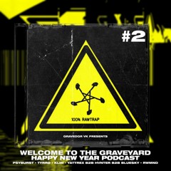 WELCOME TO THE GRAVEYARD: HAPPY NY PODCAST 2 [ME :), TYRRØ, KLIM, YATTREX, HVNTER, BLUESKY, RWMND]