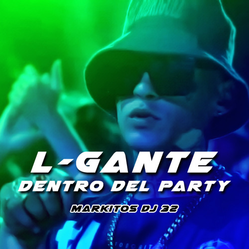 L-Gante  DENTRO DEL PARTY 🍸 REMIX  Markitos DJ 32