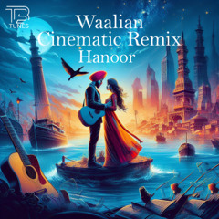 Waalian Cinematic Remix Hanoor