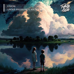 Livion - Under Pressure ft. Kelsey Ray [Future Bass Release]