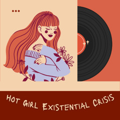 Hot Girl Existential Crisis