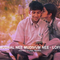 Mudhal Nee Mudivum Nee - Lofi - Jishnu Sunil Remix