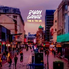 Ryan Ganar - This Is The Life [MASTER] FREE DOWNLOAD