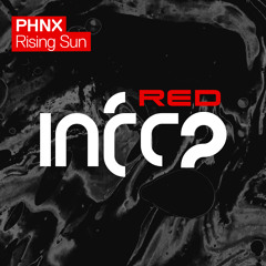 PHNX - Rising Sun [InfraRed] OUT NOW!