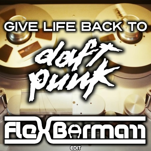 Stream Give Life Back To Daft Punk by Flex Bormarr Listen online for Stream Give Life Back To Daft Punk by Flex Bormarr Listen online for