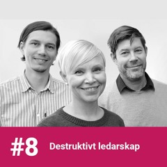 #8 - Destruktivt ledarskap med Susanne Tafvelin, Robert Lundmark och Andreas Stenling