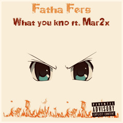 Fatha Ferg- What you kno (ft Mar2x)