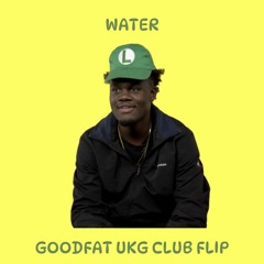 WATER - UGLY GOD (goodfat UKG Club FLIP)