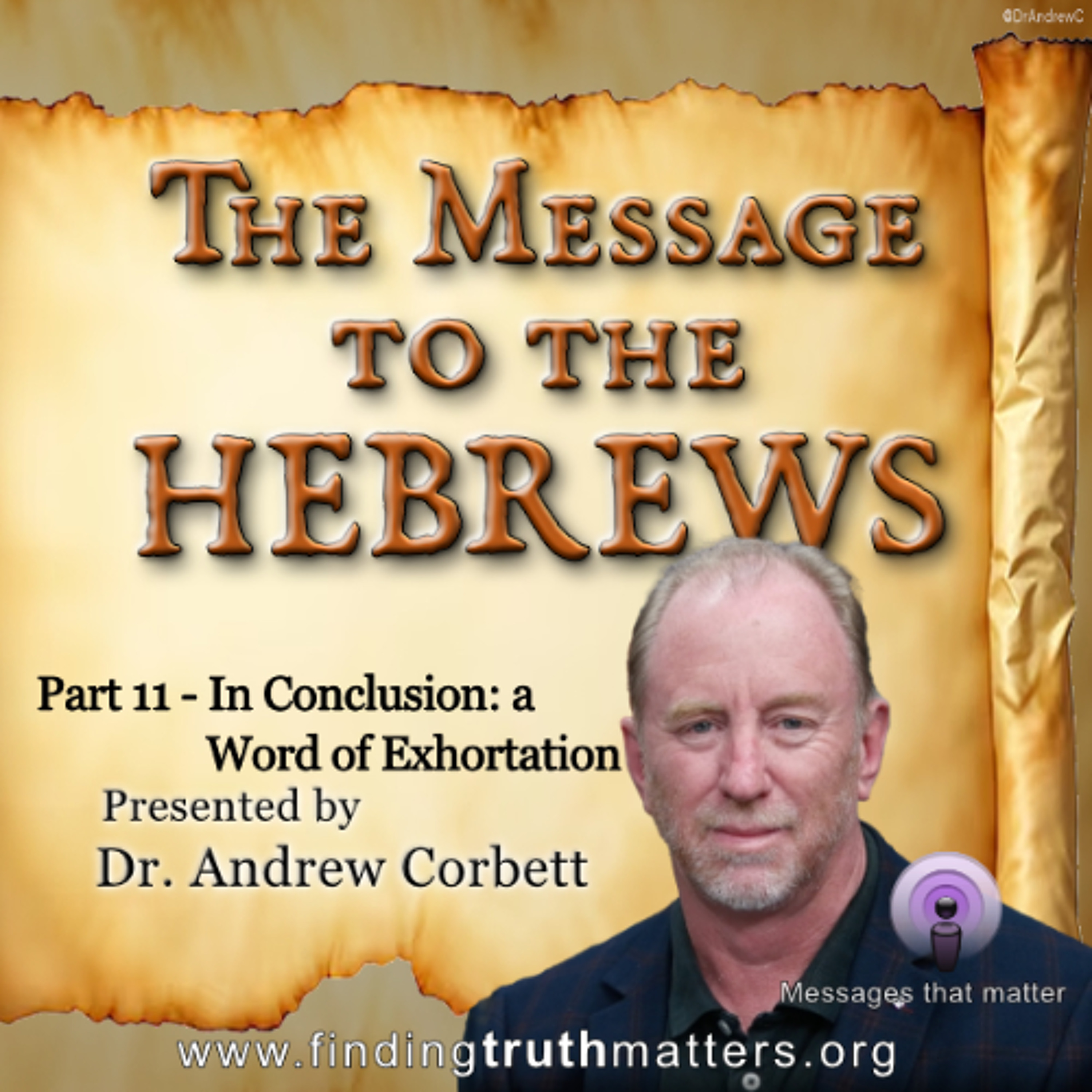 Hebrews, Its Message, Part 11 - In Conclusion: A Word of Exhortation episode artwork