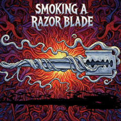 Smoking a Razor Blade
