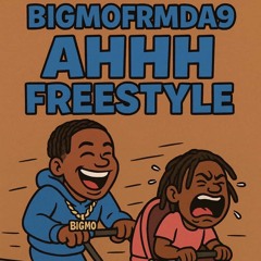 BigMoFrmDa9 - (Ahhh freestyle)