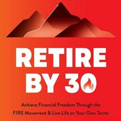 (PDF) Retire by 30: Achieve Financial Freedom through the FIRE Movement and Live Life on Your Own Te