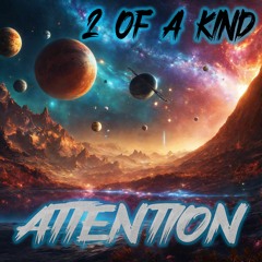 2 OF A KIND - ATTENTION (OUT NOW)