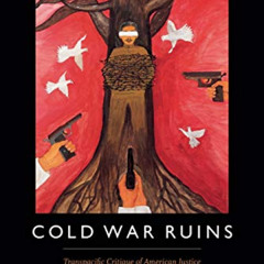 [View] EPUB 📙 Cold War Ruins: Transpacific Critique of American Justice and Japanese