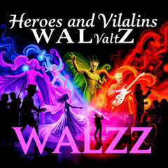 Heroes and Villains Waltz