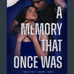 [ebook] read pdf ❤ A Memory That Once Was: A Brother's Best Friend Romance (Braxton U Book 3) Read