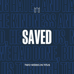 Saved - Part 2 | Titus 3:3-8 | Tim Jones | 21st September 2025