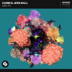 Curbi & Jess Ball - Lied To [OUT NOW]