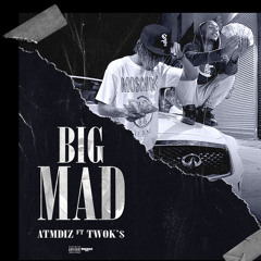 Big mad - Ft. TWOK'$