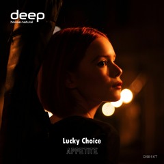 Lucky Choice - Appetite [Deep House Natural]