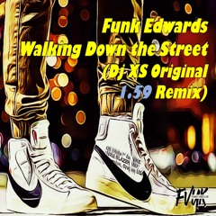 Funk Edwards - Walking Down The Street (Dj XS Original 1.59 Remix)