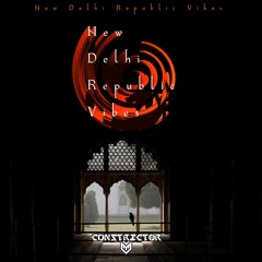 New Delhi Republic Vibes- Constrictor ORIGINAL MIX