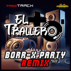 EL + TRALLERO BORR-X PARTY RMX