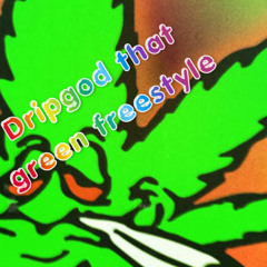 DripGod-That Green Freestyle