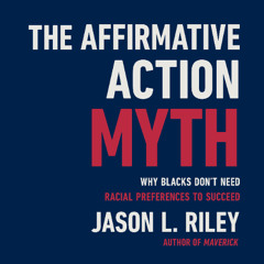 The Affirmative Action Myth By Jason L Riley, Read By James Shippy (Audiobook Excerpt)