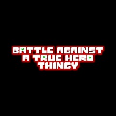 Battle Against a True Hero Thingy