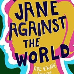 [VIEW] PDF EBOOK EPUB KINDLE Jane Against the World: Roe v. Wade and the Fight for Reproductive Righ