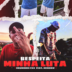 MC BRUNINHO FOX ft MENOR W - RESPEITA MINHA LUTA (MANO-R NO BEAT) pronta.mp3