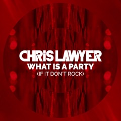 Chris Lawyer - What Is A Party (Original Mix)