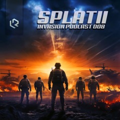 Splatii - Invasion Podcast 008