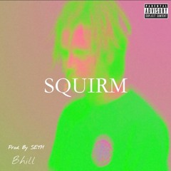 SQUIRM (Freestyle) - Bhill Prod. By SETH